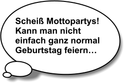 Scheiß Mottopartys! Kann man nicht einfach ganz normal Geburtstag feiern…